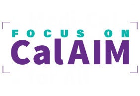 Focus on CalAIM